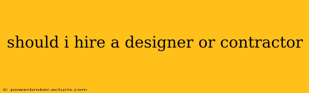 should i hire a designer or contractor