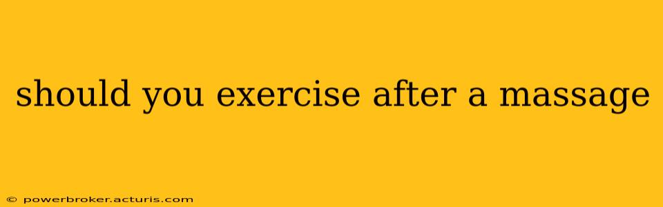 should you exercise after a massage