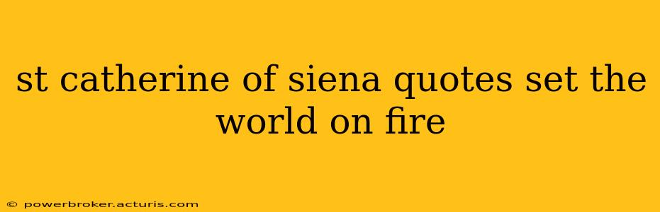 st catherine of siena quotes set the world on fire