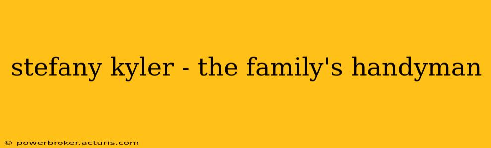 stefany kyler - the family's handyman