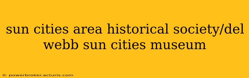 sun cities area historical society/del webb sun cities museum
