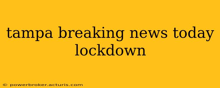 tampa breaking news today lockdown