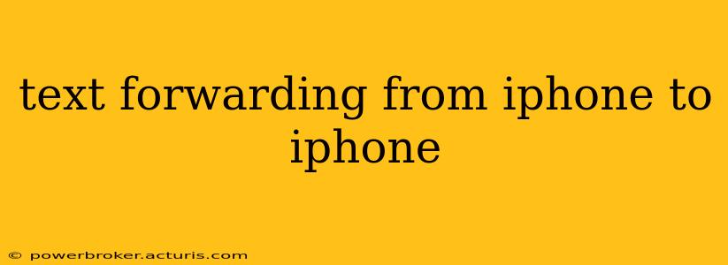 text forwarding from iphone to iphone