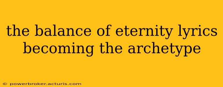 the balance of eternity lyrics becoming the archetype