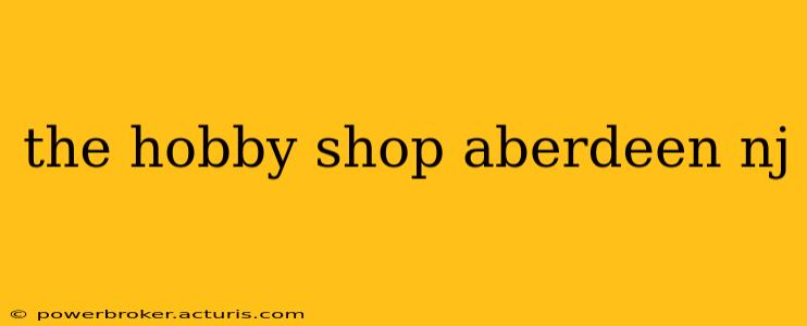 the hobby shop aberdeen nj