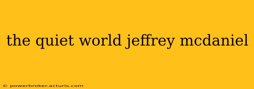 the quiet world jeffrey mcdaniel