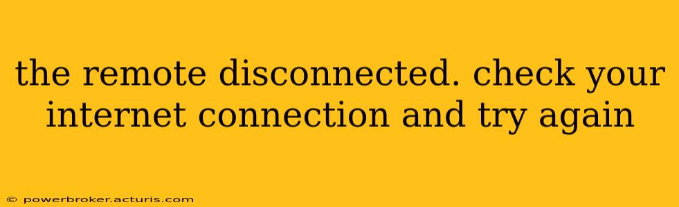 the remote disconnected. check your internet connection and try again