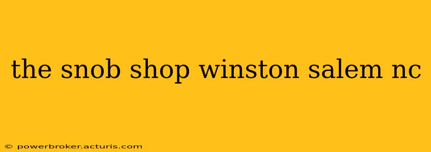 the snob shop winston salem nc