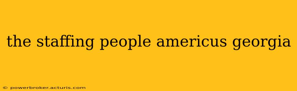 the staffing people americus georgia