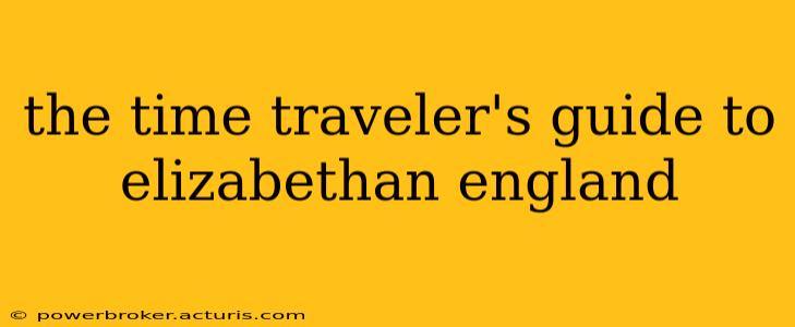 the time traveler's guide to elizabethan england