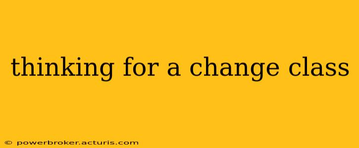 thinking for a change class
