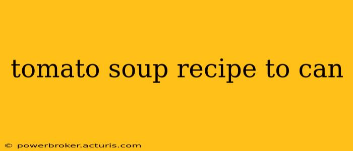 tomato soup recipe to can