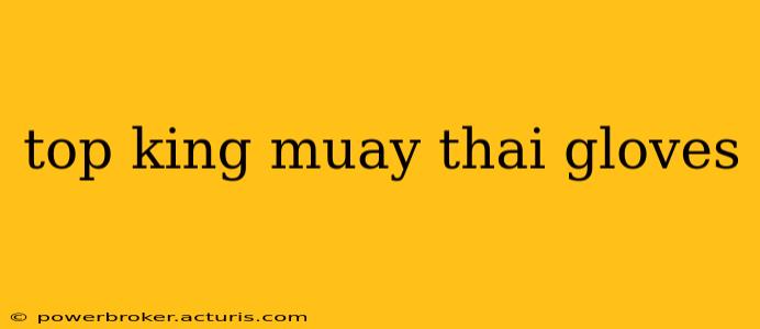 top king muay thai gloves