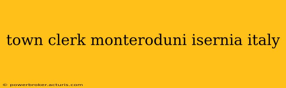 town clerk monteroduni isernia italy