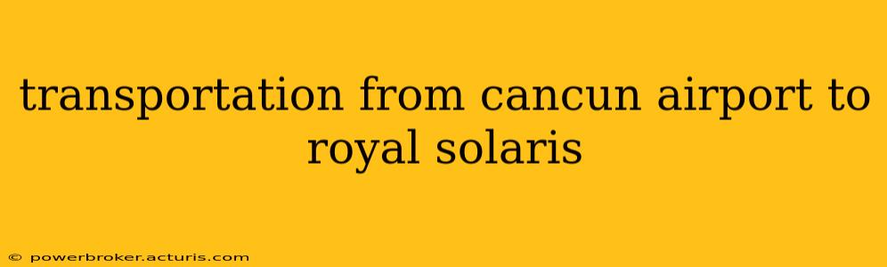 transportation from cancun airport to royal solaris