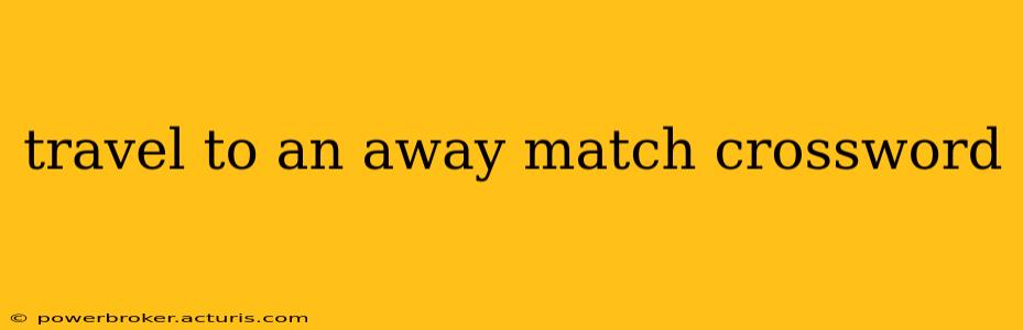 travel to an away match crossword