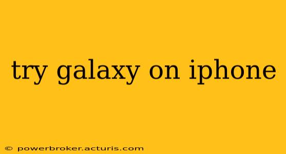 try galaxy on iphone