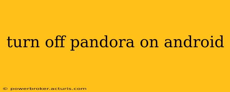 turn off pandora on android