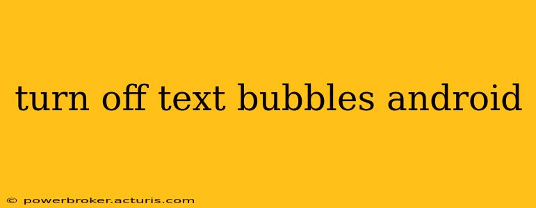 turn off text bubbles android