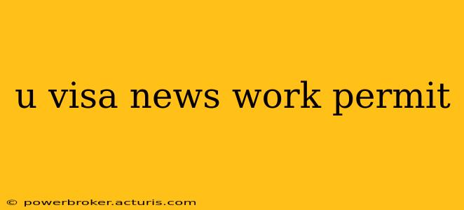 u visa news work permit