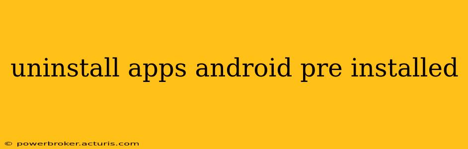 uninstall apps android pre installed