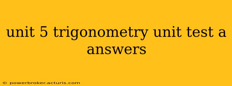 unit 5 trigonometry unit test a answers