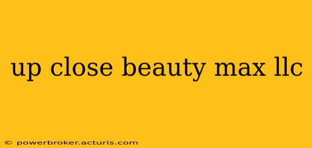 up close beauty max llc