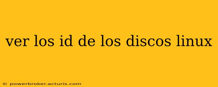 ver los id de los discos linux