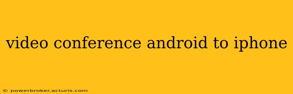 video conference android to iphone