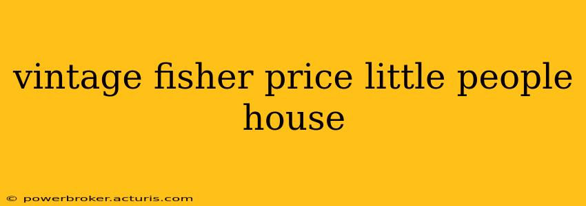vintage fisher price little people house