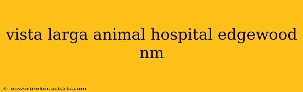 vista larga animal hospital edgewood nm