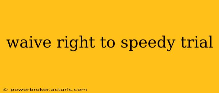 waive right to speedy trial