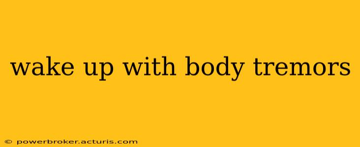 wake up with body tremors