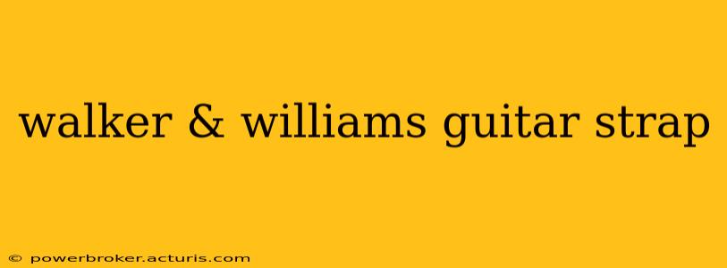 walker & williams guitar strap