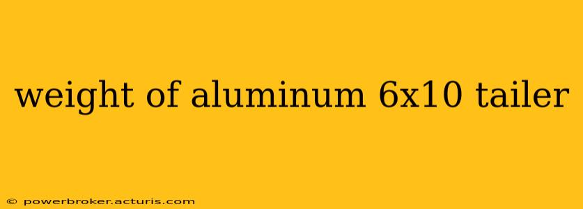 weight of aluminum 6x10 tailer