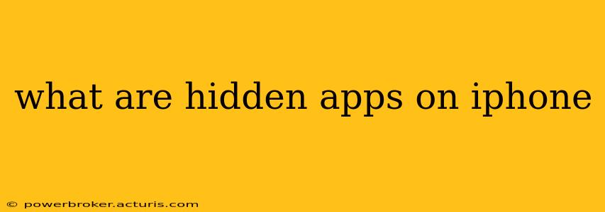 what are hidden apps on iphone