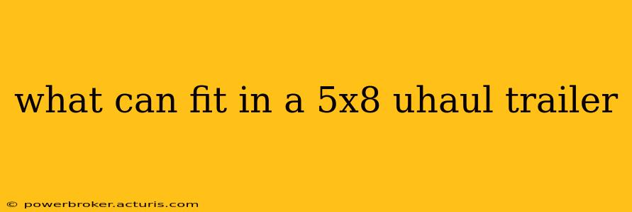 what can fit in a 5x8 uhaul trailer