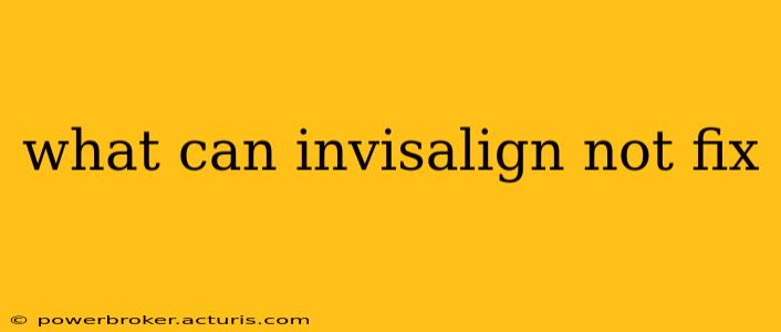 what can invisalign not fix