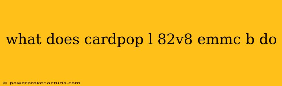 what does cardpop l 82v8 emmc b do