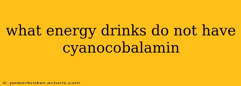 what energy drinks do not have cyanocobalamin