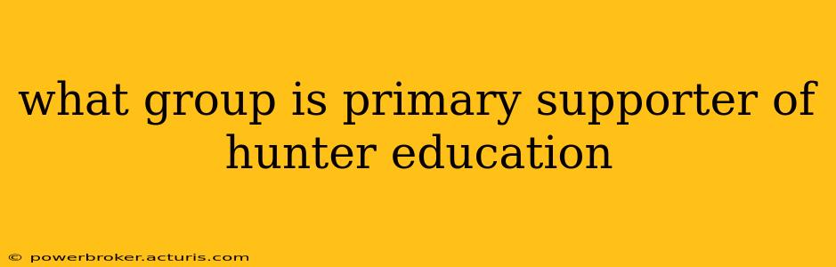 what group is primary supporter of hunter education