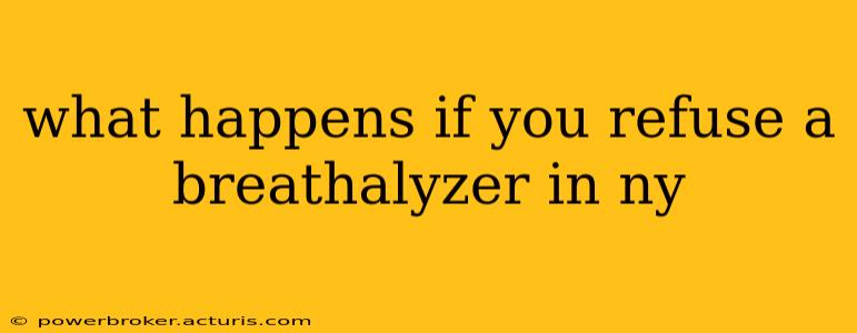 what happens if you refuse a breathalyzer in ny