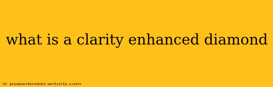 what is a clarity enhanced diamond