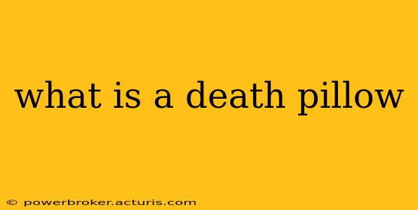 what is a death pillow