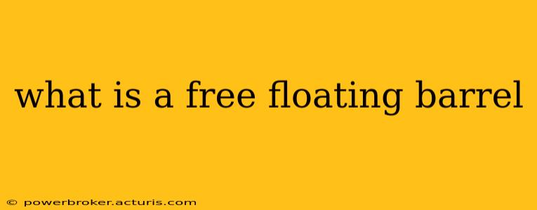 what is a free floating barrel