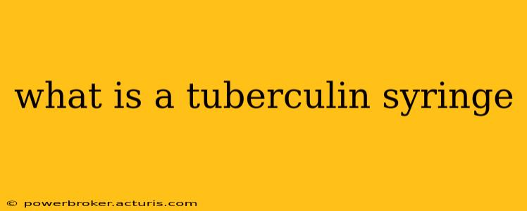 what is a tuberculin syringe