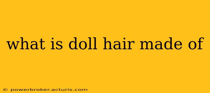 what is doll hair made of