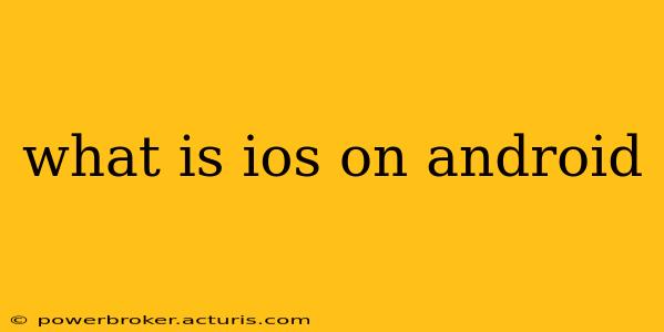 what is ios on android