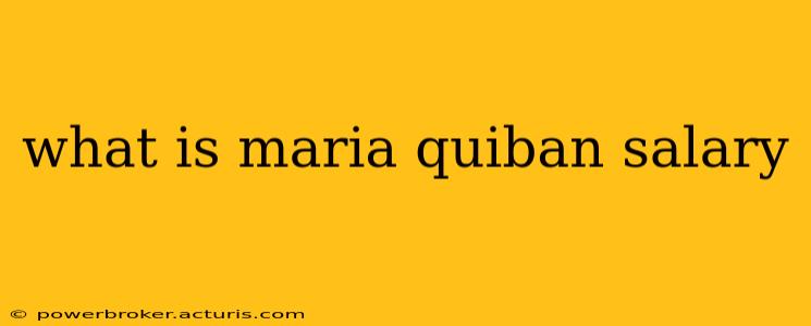 what is maria quiban salary what is maria quiban salary