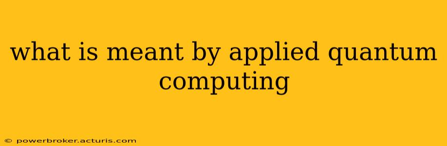 what is meant by applied quantum computing